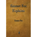 Emmet Fox Explains