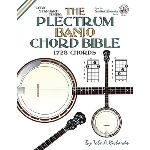 The Plectrum Banjo Chord Bible: CGBD Standard Tuning 1,728 Chords