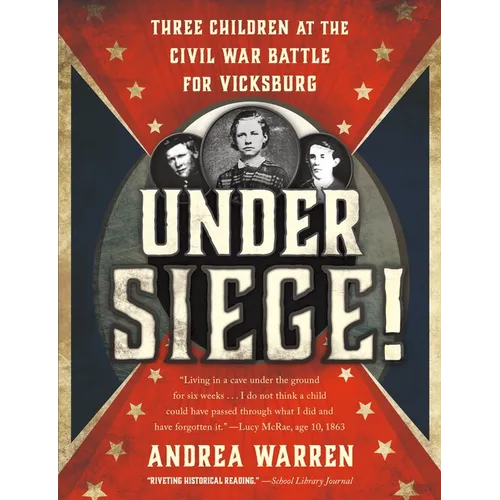 Under Siege!: Three Children at the Civil War Battle for Vicksburg