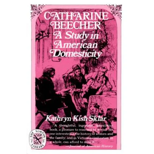 Catharine Beecher: A Study in American Domesticity