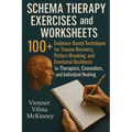 Schema Therapy Exercises and Worksheets: 100+ Evidence-Based Techniques for Trauma Recovery, Pattern Breaking, and Emotional Resilience for Therapists