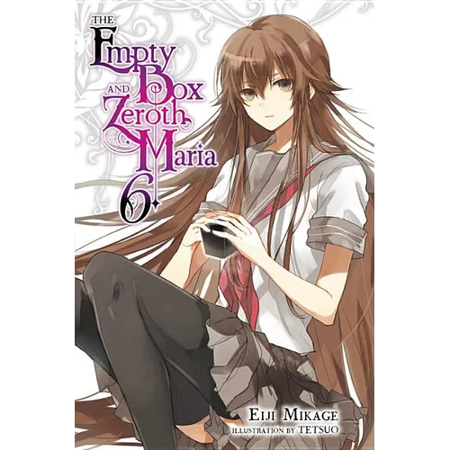 The Empty Box and Zeroth Maria, Vol. 6 (Light Novel)