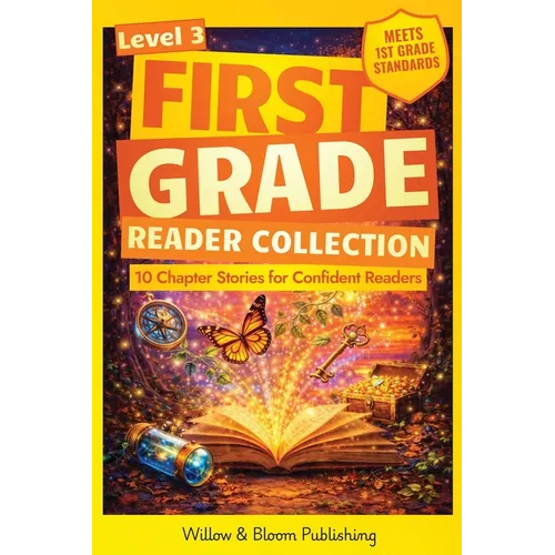 First Grade Reader Collection: Level 3: 10 Chapter Stories for Confident Readers to Enhance Critical Thinking, Master Reading Fluency and Foster Deepe