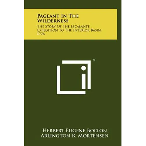 Pageant In The Wilderness: The Story Of The Escalante Expedition To The Interior Basin, 1776
