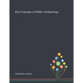 Key Concepts in Public Archaeology