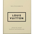 The Little Guide to Louis Vuitton: Style to Live by