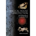 Magical House Protection: The Archaeology of Counter-Witchcraft