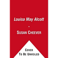 Louisa May Alcott: A Personal Biography