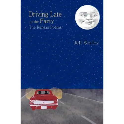 Driving Late to the Party: The Kansas Poems
