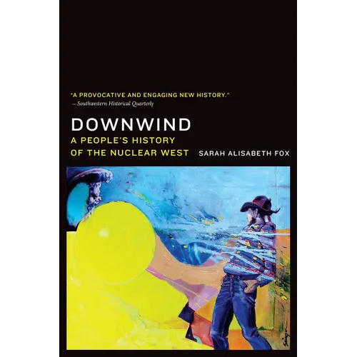 Downwind: A People's History of the Nuclear West