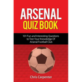 Arsenal Quiz Book: 101 Questions That Will Test Your Knowledge of the Gunners.