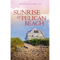 Sunrise At Pelican Beach (Pelican Beach Series Book 5)