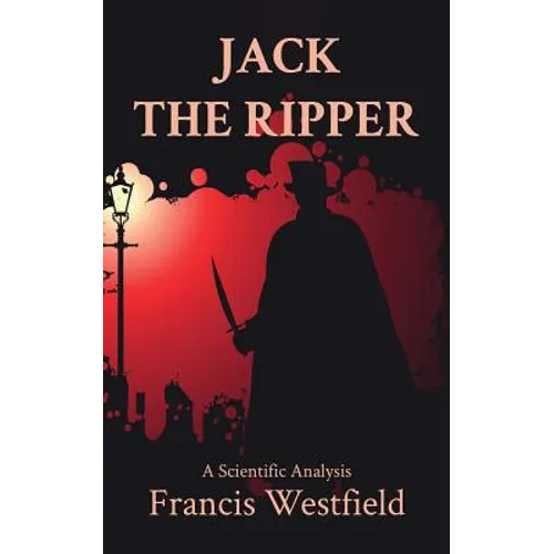 Jack the Ripper: A Scientific Analysis