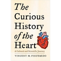 The Curious History of the Heart: A Cultural and Scientific Journey