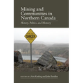 Mining and Communities in Northern Canada: History, Politics, and Memory