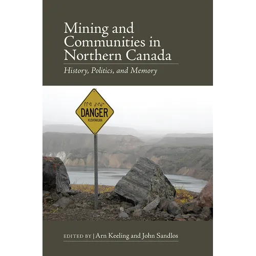 Mining and Communities in Northern Canada: History, Politics, and Memory