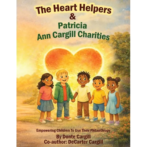 The Heart Helpers & Patricia Ann Cargill Charities: Empowering Children To Use Their Philanthropy