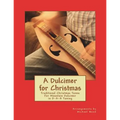 A Dulcimer for Christmas: Traditional Christmas Tunes For Mountain Dulcimer in D-A-A Tuning