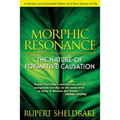 Morphic Resonance: The Nature of Formative Causation