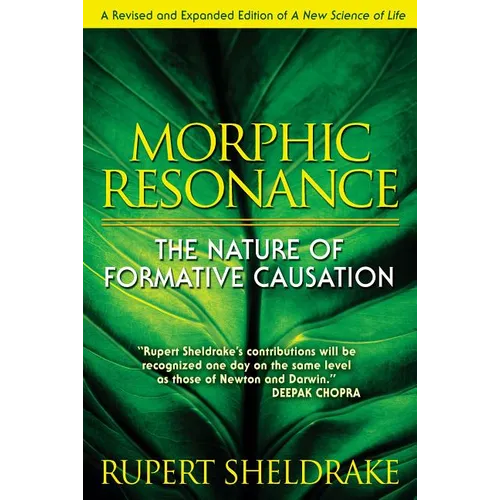 Morphic Resonance: The Nature of Formative Causation