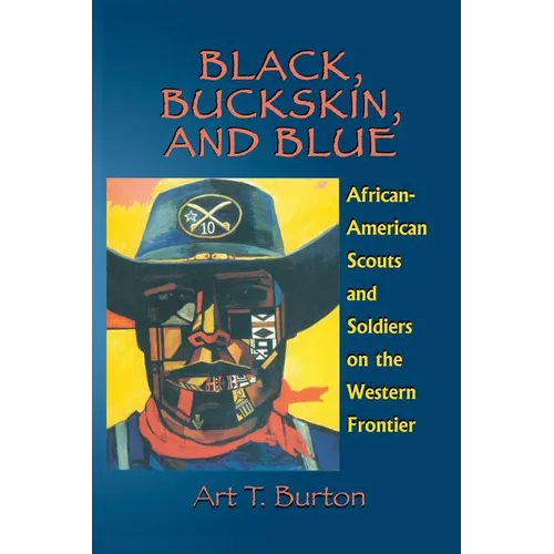 Black, Buckskin, and Blue: African American Scouts and Soldiers on the Western Frontier