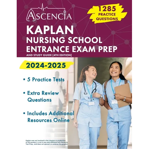 Kaplan Nursing School Entrance Exam Prep 2024-2025: 1,285 Practice Questions and Study Guide [4th Edition]