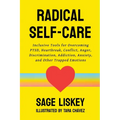 Radical Self-Care: Inclusive Tools for Overcoming PTSD, Heartbreak, Conflict, Anger, Discrimination, Addiction, Anxiety, and Other Trapped Emotions