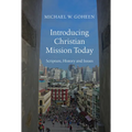 Introducing Christian Mission Today: Scripture, History and Issues
