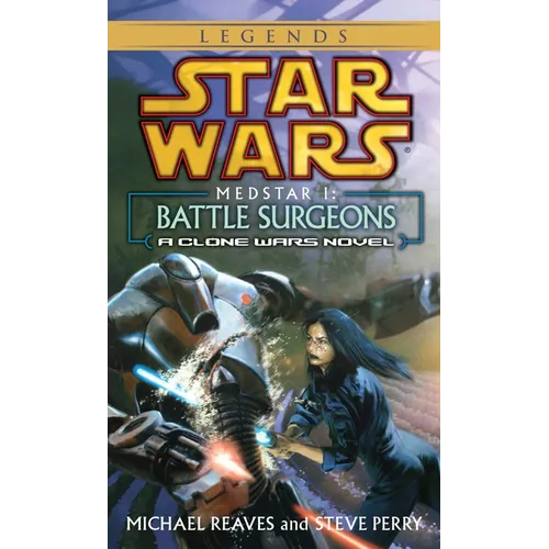 Battle Surgeons: Star Wars Legends (Medstar, Book I)