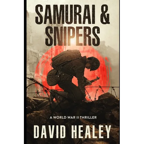 Samurai & Snipers: A World War II Thriller