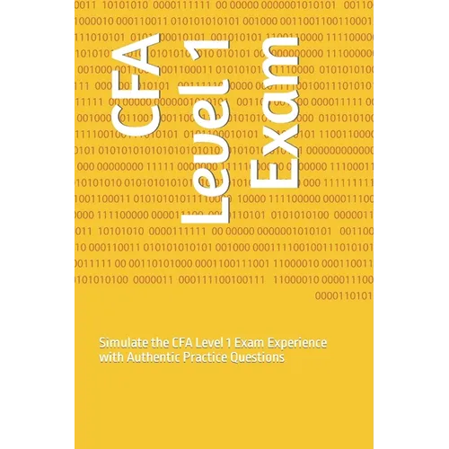 CFA Level 1 Exam: Simulate the CFA Level 1 Exam Experience with Authentic Practice Questions