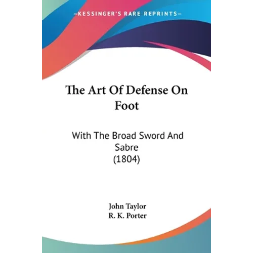 The Art Of Defense On Foot: With The Broad Sword And Sabre (1804)