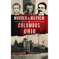 Murder & Mayhem in Columbus, Ohio
