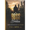 A Boss Called Dream: Equipping a Generation with Tools to Thrive, Win & Become