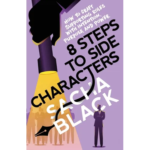 8 Steps to Side Characters: How to Craft Supporting Roles with Intention, Purpose, and Power