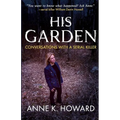 His Garden: Conversations With A Serial Killer