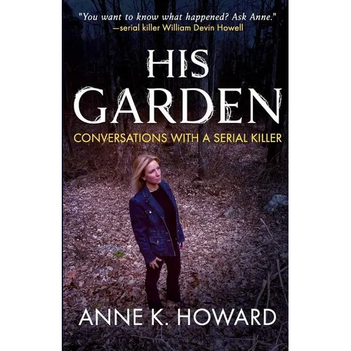 His Garden: Conversations With A Serial Killer