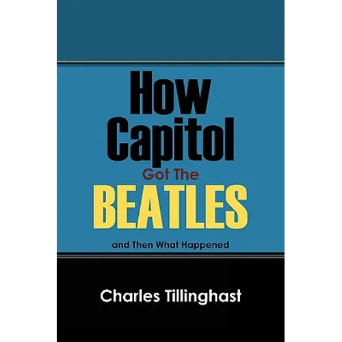 How Capitol Got the Beatles: And Then What Happened
