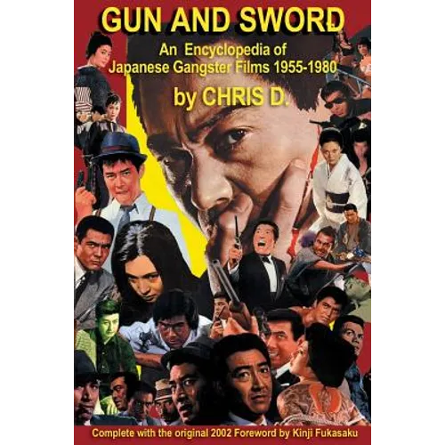 Gun and Sword: An Encyclopedia of Japanese Gangster Films 1955-1980