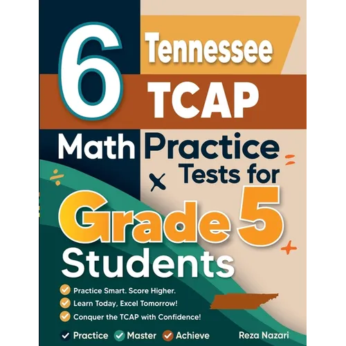 6 Tennessee TCAP Grade 5 Math Practice Tests: A Complete Guide to Building Math Mastery and Excelling on the Tennessee TCAP Test