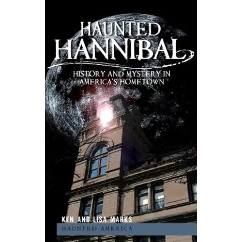 Haunted Hannibal: History and Mystery in America's Hometown