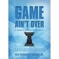 Game Ain't Over: A Junkie's Journey to the Pulpit