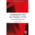 Shakespeare and the Theater of Pity: Sinon's Borrowed Tears