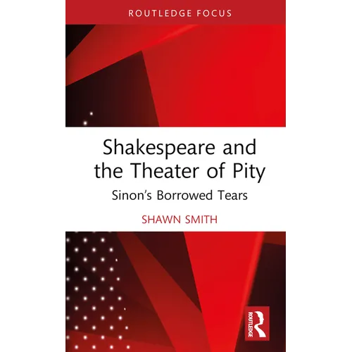 Shakespeare and the Theater of Pity: Sinon's Borrowed Tears