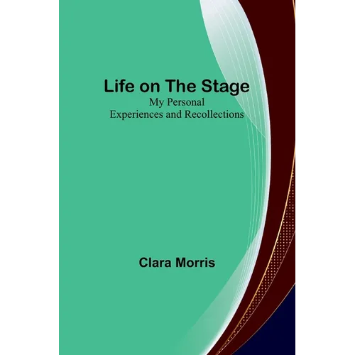 Life on the Stage: My Personal Experiences and Recollections