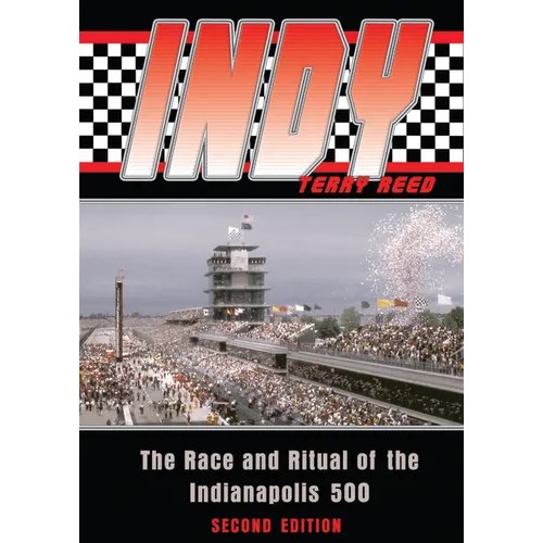 Indy: The Race and Ritual of the Indianapolis 500, Second Edition