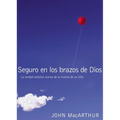 The Seguro En Los Brazos de Dios: La Verdad Celestial Acerca de la Muerte de Un Ni��o. = Safe in the Arms of God = Safe in the Arms of G