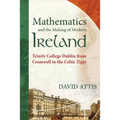 Mathematics and the Making of Modern Ireland: Trinity College Dublin from Cromwell to the Celtic Tiger