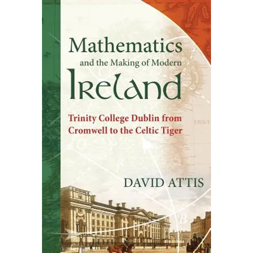 Mathematics and the Making of Modern Ireland: Trinity College Dublin from Cromwell to the Celtic Tiger