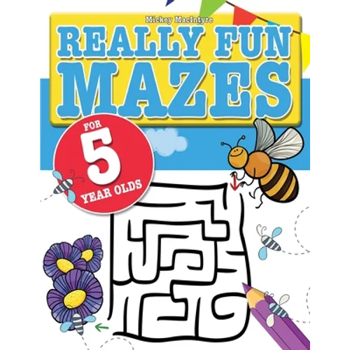 Really Fun Mazes For 5 Year Olds: Fun, brain tickling maze puzzles for 5 year old children